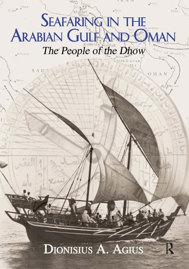 Dionisius A. Agius - Seafaring in the Arabian Gulf and Oman, Inbunden