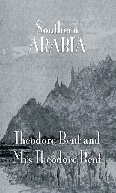 J. Theodore Bent, Mabel Bent - Southern Arabia, Inbunden