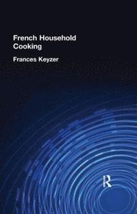 bokomslag French Household Cookery