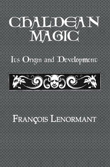 Francois Lenormant - Chaldean Magic, Inbunden