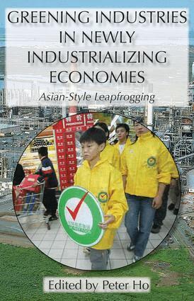 Peter Ho - Greening Industries in Newly Industrializing Economies, Inbunden