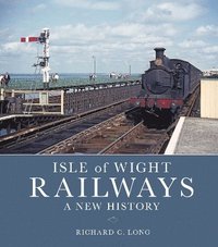 bokomslag Isle of Wight Railways: A New History