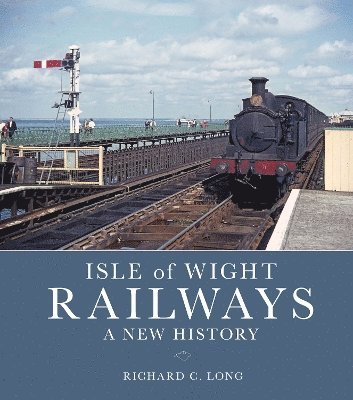 Isle of Wight Railways: A New History 1