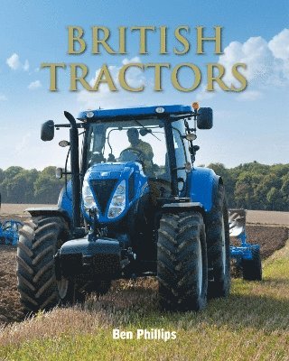 Ben Philips - British Tractors, Inbunden