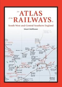 bokomslag Atlas of the Railways in South West and Central Southern England