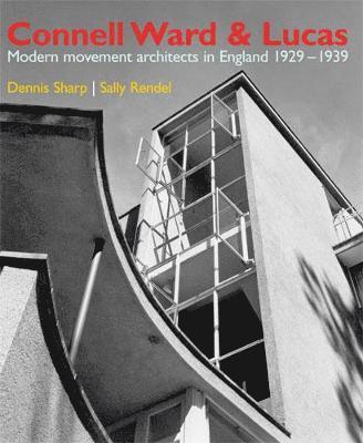 Dennis Sharp, Sally Rendel - Connell Ward and Lucas: Modern Movement Architects in England 1929-1939, Inbunden