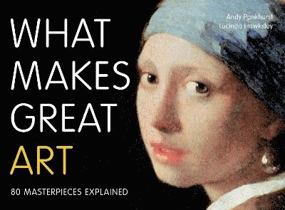 Andy Pankhurst, Lucinda Hawksley - What Makes Great Art, Häftad