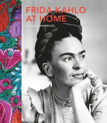 Suzanne Barbezat - Frida Kahlo at Home, Inbunden