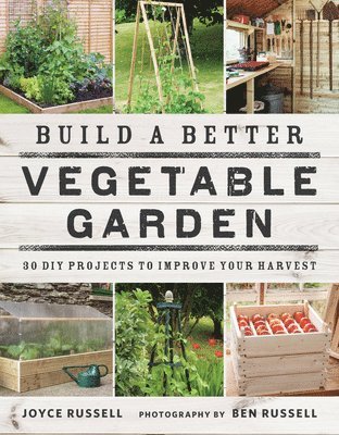 Joyce Russell - Build a Better Vegetable Garden: 30 DIY Projects to Improve Your Harvest, Häftad