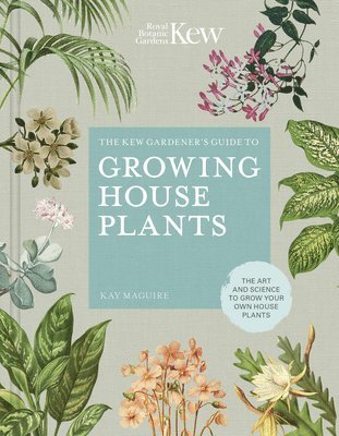 Kay Maguire, Royal Botanic Gardens Kew - Kew Gardener’s Guide to Growing House Plants, Inbunden