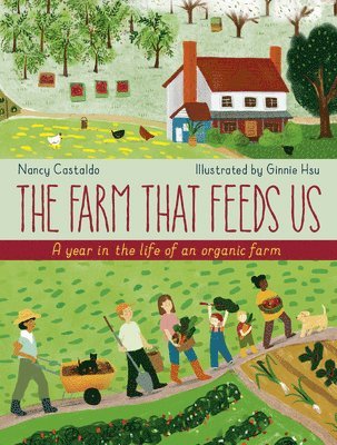 Nancy Castaldo - The Farm That Feeds Us: A Year in the Life of an Organic Farm, Inbunden