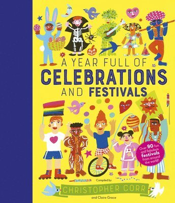 Claire Grace - A Year Full of Celebrations and Festivals: Over 90 Fun and Fabulous Festivals from Around the World!, Inbunden