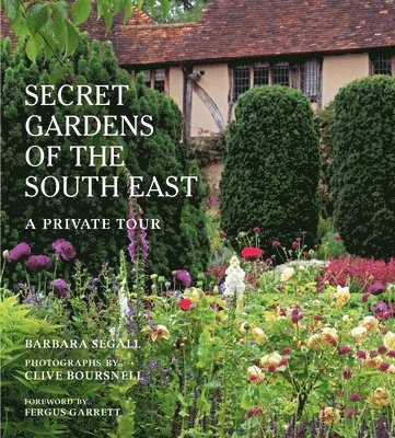 Barbara Segall - Secret Gardens of the South East, Inbunden