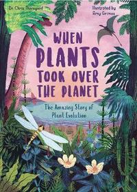bokomslag When Plants Took Over the Planet: Volume 3