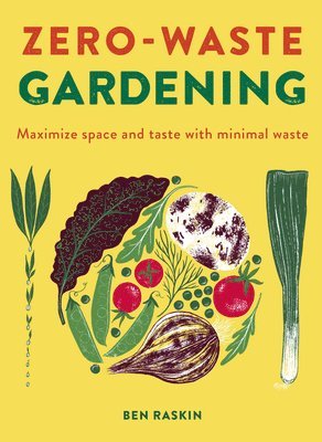 Ben Raskin - Zero Waste Gardening, Inbunden