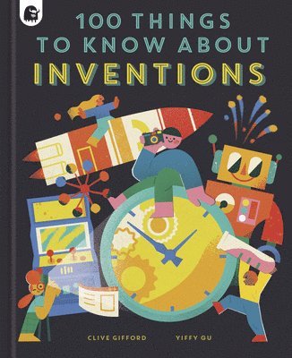 Clive Gifford - 100 Things to Know About Inventions, Inbunden