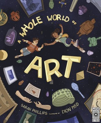 Sarah Phillips - A Whole World of Art: A Time-Travelling Trip Through a Whole World of Art, Inbunden