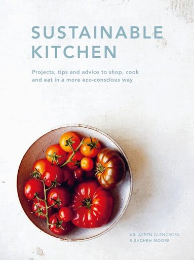 Sadhbh Moore, Abi Aspen Glencross - Sustainable Kitchen, Inbunden
