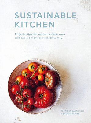 Sadhbh Moore, Abi Aspen Glencross - Sustainable Kitchen, Inbunden