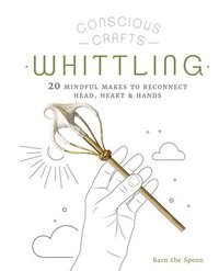 bokomslag Conscious Crafts: Whittling
