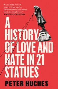 bokomslag A History of Love and Hate in 21 Statues