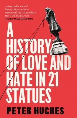 bokomslag A History of Love and Hate in 21 Statues