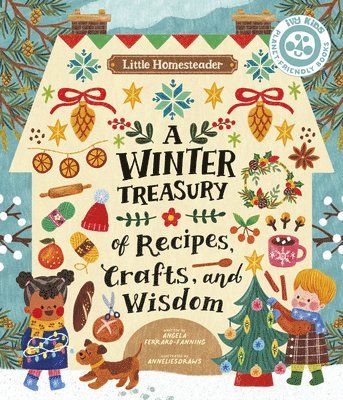 Little Homesteader: A Winter Treasury of Recipes, Crafts, and Wisdom 1