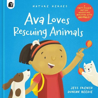 Jess French - Ava Loves Rescuing Animals: A Fact-Filled Nature Adventure Bursting with Animals!, Inbunden