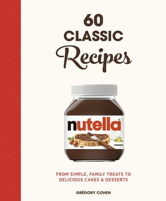 Nutella: 60 Classic Recipes 1