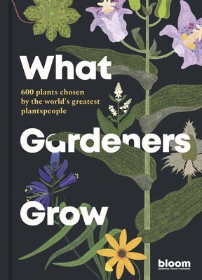 Bloom - What Gardeners Grow, Inbunden