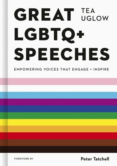Tea Uglow - Great LGBTQ+ Speeches: Empowering Voices That Engage and Inspire, Inbunden