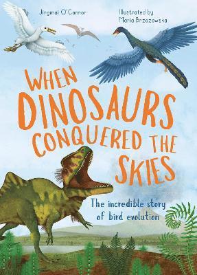 Jingmai O'Connor - When Dinosaurs Conquered the Skies, Inbunden