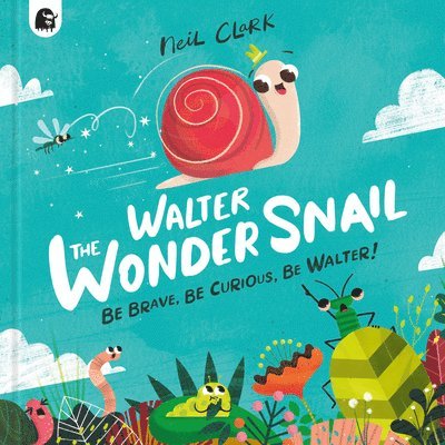 Neil Clark - Walter the Wonder Snail: Be Brave, Be Curious, Be Walter!, Inbunden