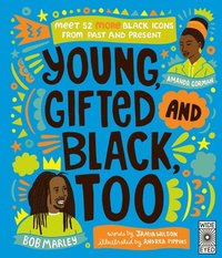 bokomslag Young, Gifted and Black Too: Meet 52 More Black Icons from Past and Present