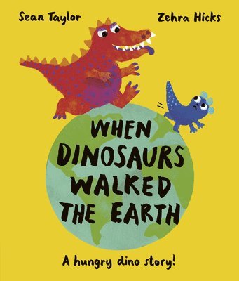 Sean Taylor - When Dinosaurs Walked the Earth: Winner of the Oscar's Book Prize 2024, Inbunden
