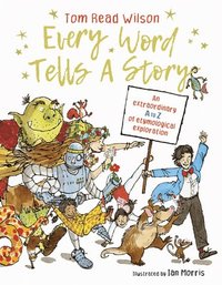 bokomslag Every Word Tells a Story: An Extraordinary A to Z of Etymological Exploration