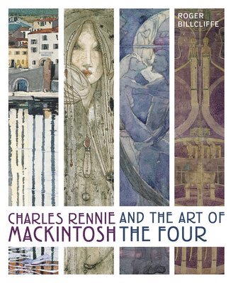 Roger Billcliffe - Charles Rennie Mackintosh and the Art of the Four, Inbunden