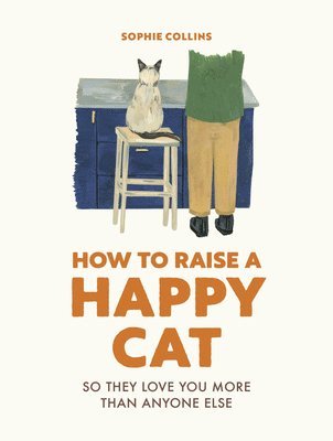 Sophie Collins - How to Raise a Happy Cat, Inbunden