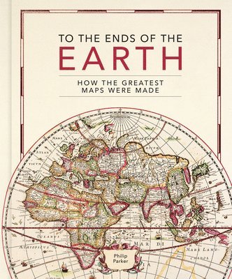 Philip Parker - To the Ends of the Earth, Inbunden