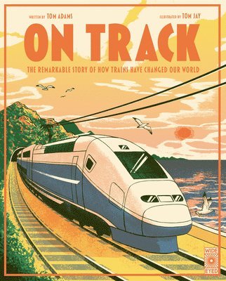 Tom Adams - On Track: The Remarkable Story of How Trains Have Changed Our World, Inbunden