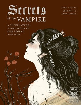 Julie Légère, Elsa Whyte - Secrets of the Vampire: A Supernatural Sourcebook of Our Legend and Lore, Inbunden