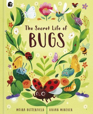 Moira Butterfield - The Secret Life of Bugs, Inbunden