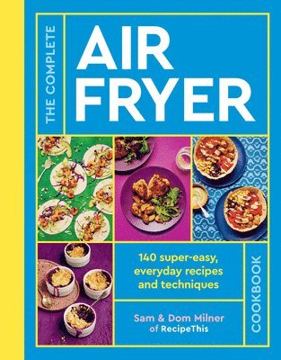 bokomslag The Complete Air Fryer Cookbook: 140 Super-Easy, Everyday Recipes and Techniques