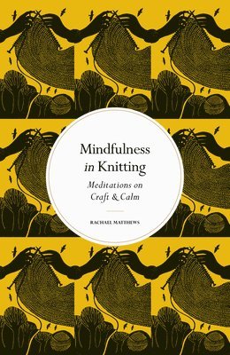 Rachael Matthews - Mindfulness in Knitting, Inbunden