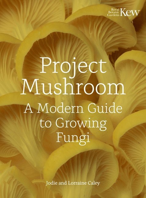 Lorraine Caley, Jodie Bryan, Kew Royal Botanic Gardens, Lorraine Mary Caley, Kew Royal Botanic Gardens - Project Mushroom, Inbunden