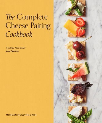 Morgan McGlynn Carr - Complete Cheese Pairing Cookbook, Inbunden