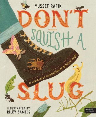 Don't Squish a Slug: A Wonderful Celebration of Marvellous Minibeasts!