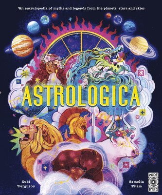 bokomslag Astrologica: An Encyclopedia of Myths and Legends from the Planets, Stars and Skies