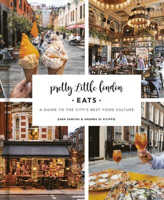 Sara Santini, Andrea Di Filippo - Pretty Little London: Eats, Inbunden