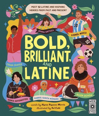 bokomslag Bold, Brilliant, and Latine: Meet 52 Latine and Hispanic Heroes from Past and Present
